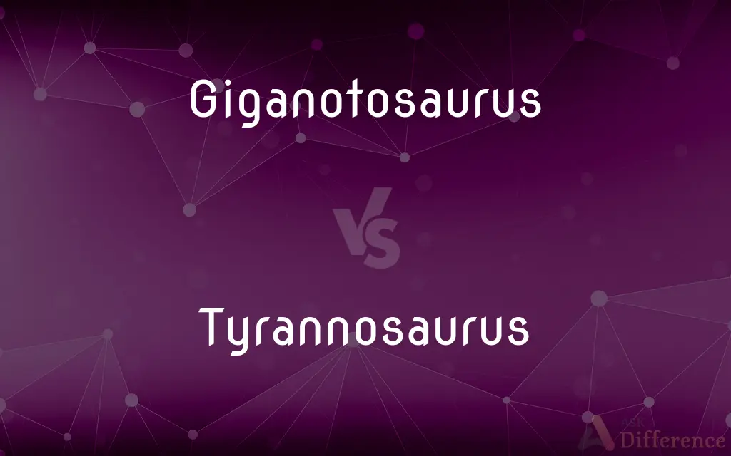 Giganotosaurus vs. Tyrannosaurus — What's the Difference?
