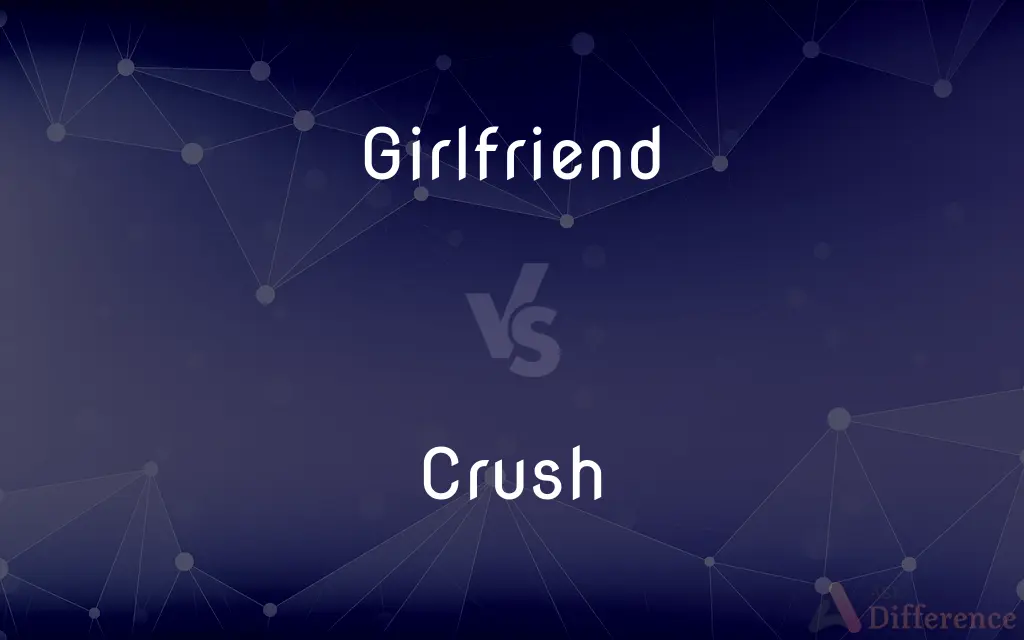 Girlfriend vs. Crush — What's the Difference?