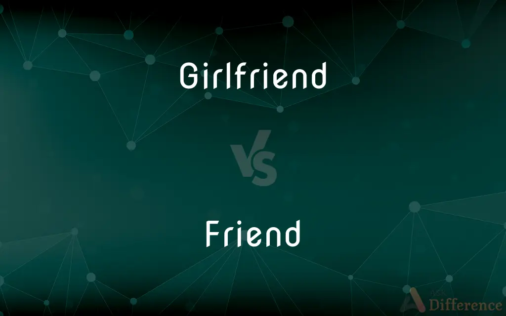 Girlfriend vs. Friend — What's the Difference?