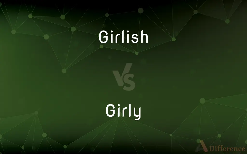 Girlish vs. Girly — What's the Difference?
