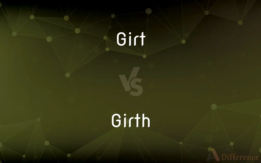 Girt vs. Girth — What's the Difference?
