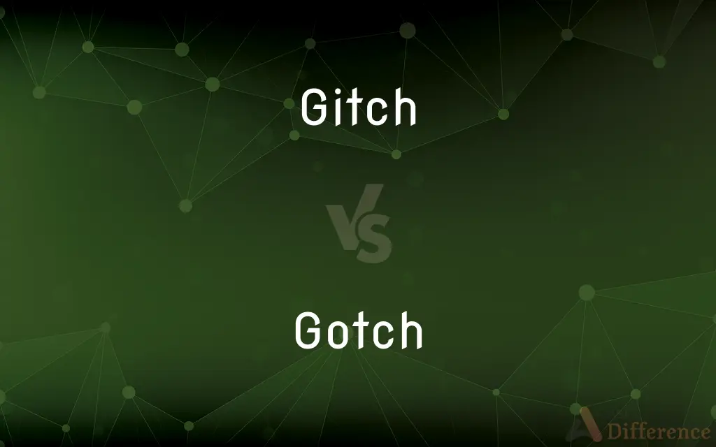 Gitch vs. Gotch — What's the Difference?