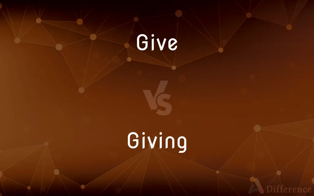 Give vs. Giving — What's the Difference?