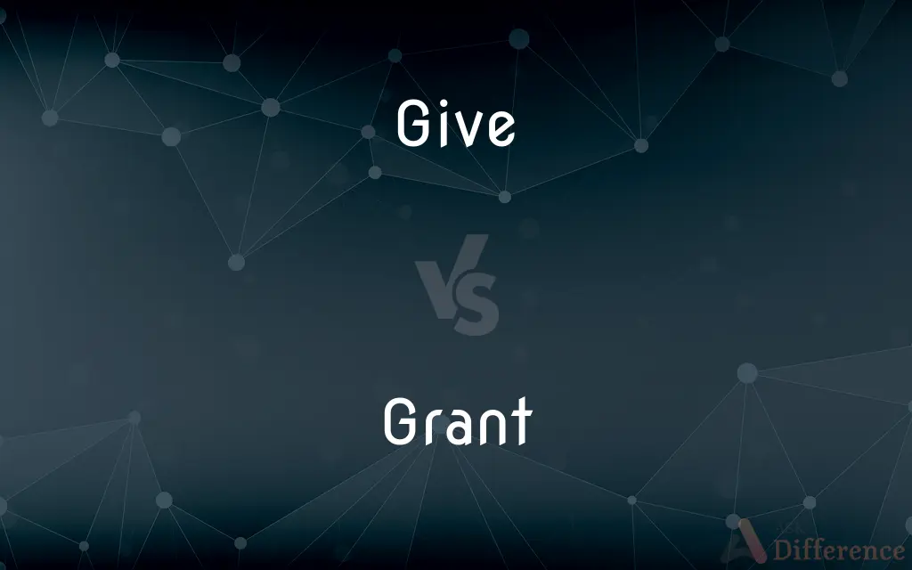Give vs. Grant — What's the Difference?