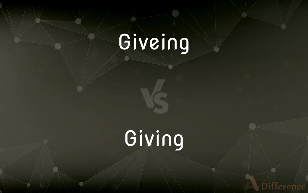 Giveing vs. Giving — Which is Correct Spelling?