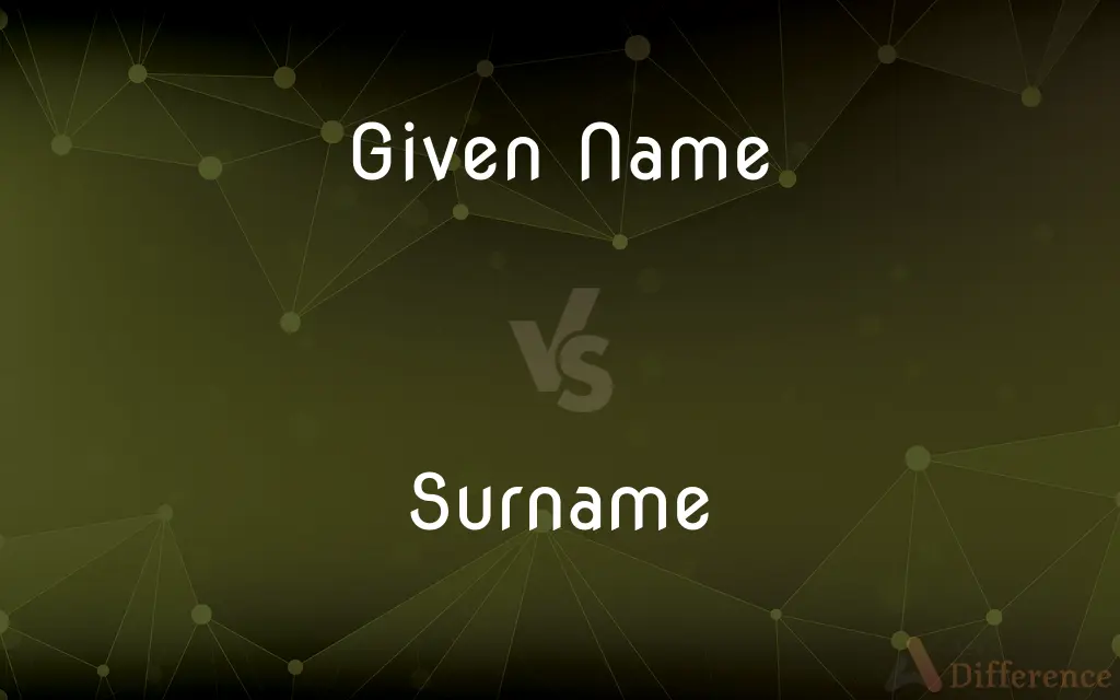 Given Name vs. Surname — What's the Difference?