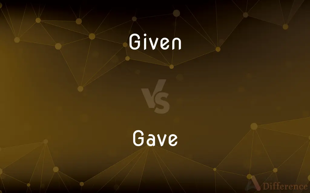Given vs. Gave — What's the Difference?