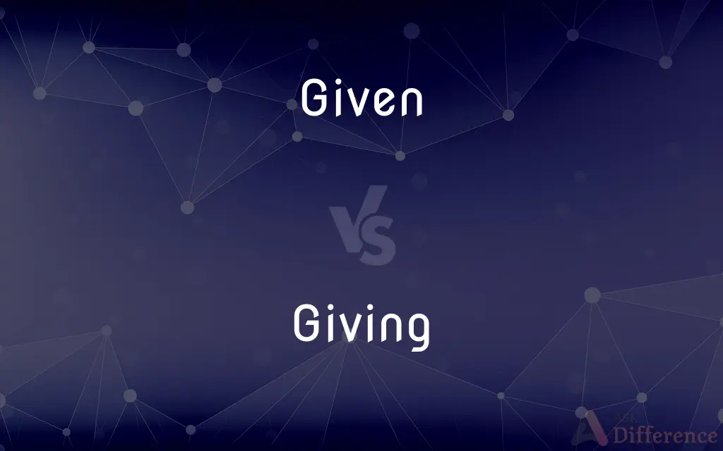 Given vs. Giving — What's the Difference?