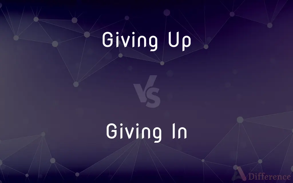 Giving Up vs. Giving In — What's the Difference?