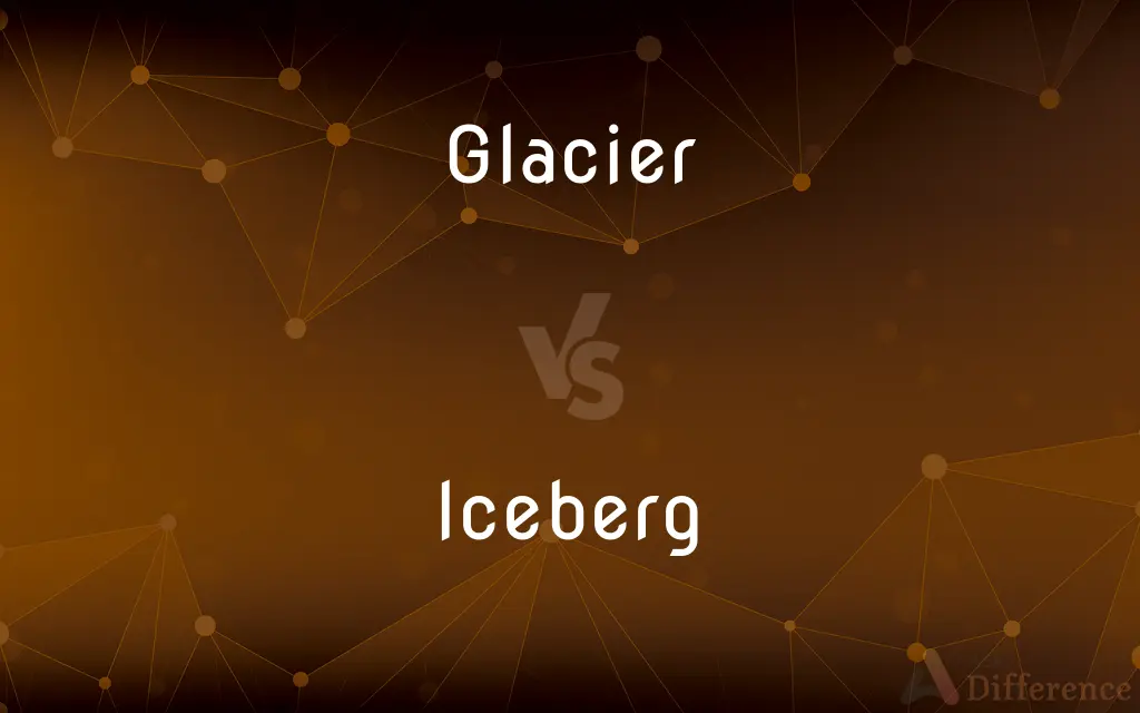 Glacier vs. Iceberg — What's the Difference?