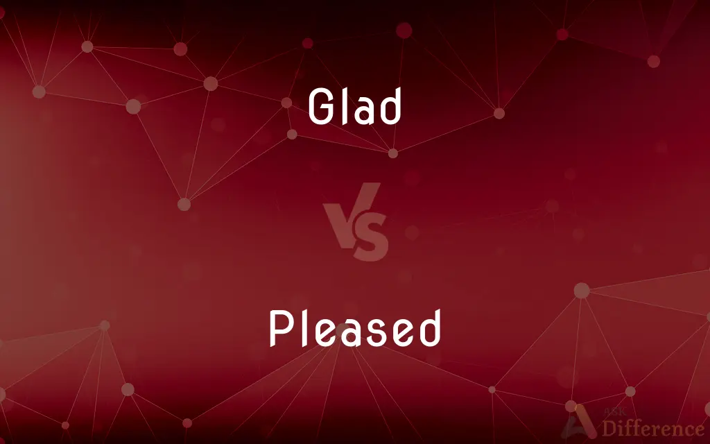 Glad vs. Pleased — What's the Difference?