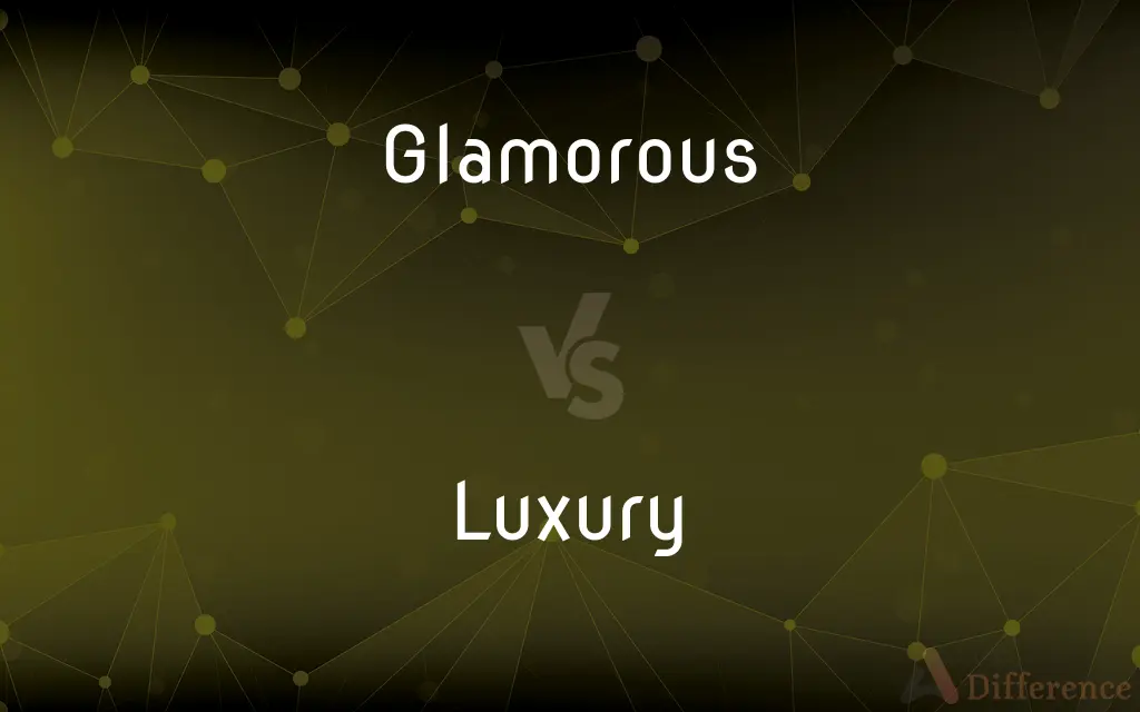Glamorous vs. Luxury — What's the Difference?