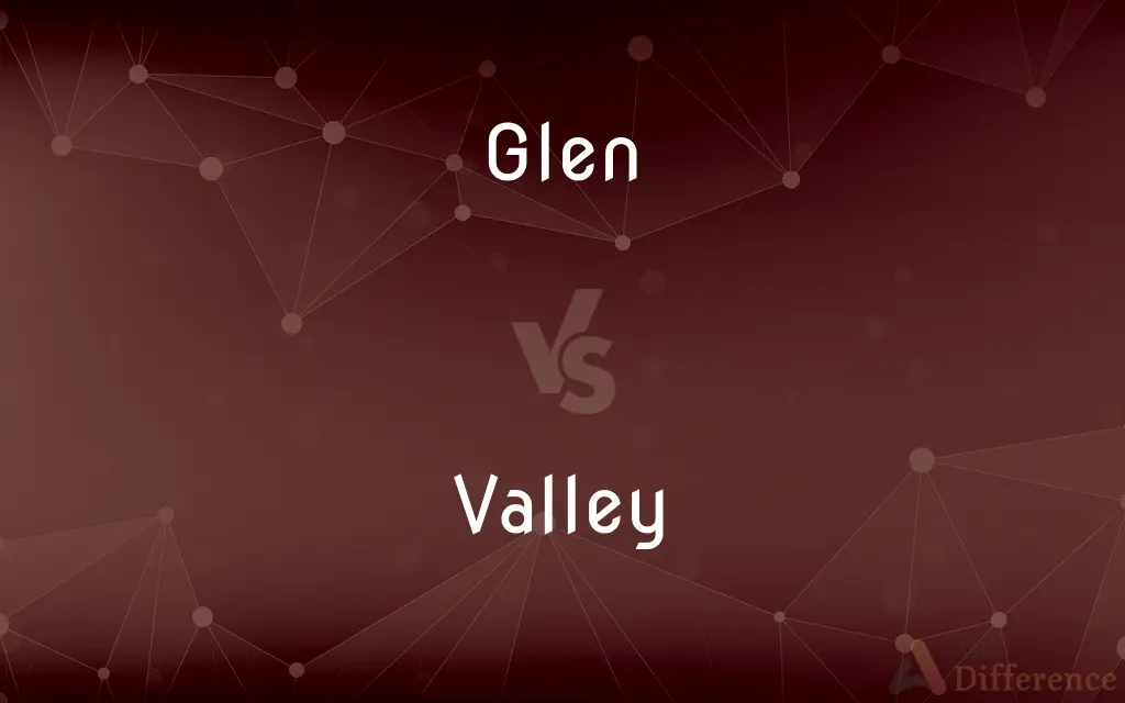 Glen vs. Valley — What's the Difference?