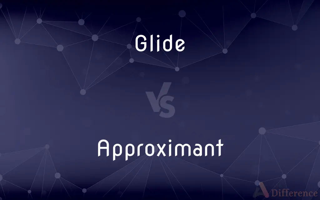 Glide vs. Approximant — What's the Difference?