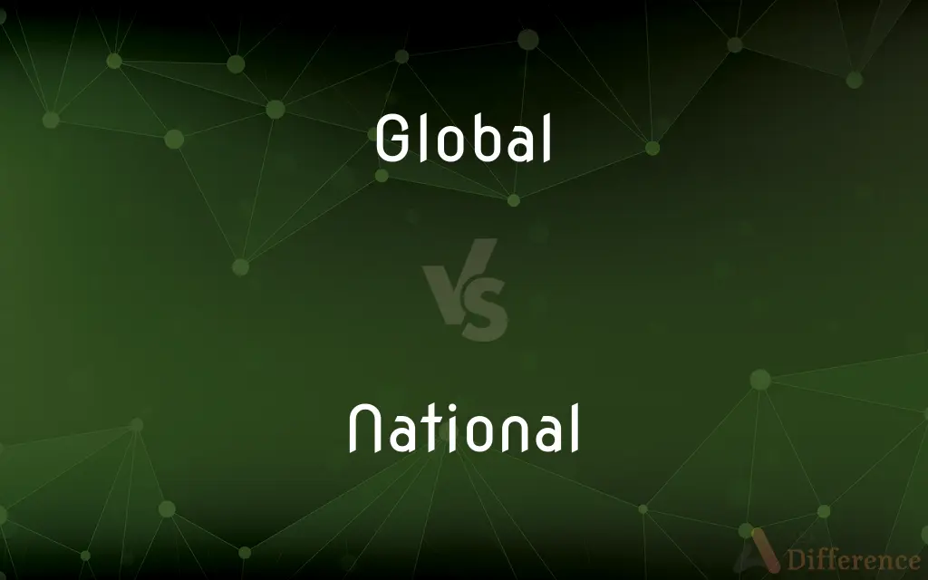 Global vs. National — What's the Difference?