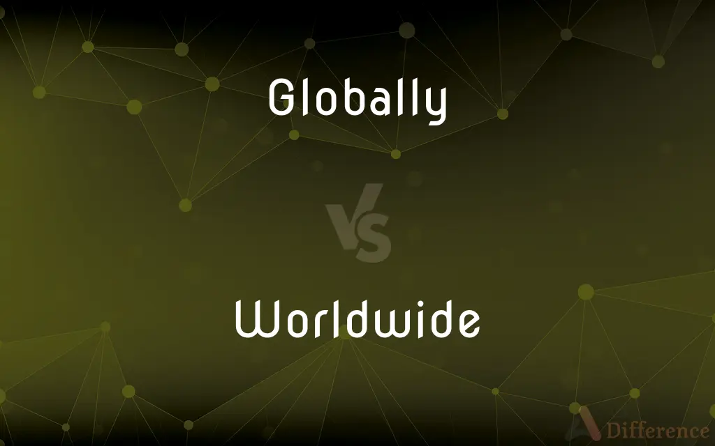 Globally vs. Worldwide — What's the Difference?