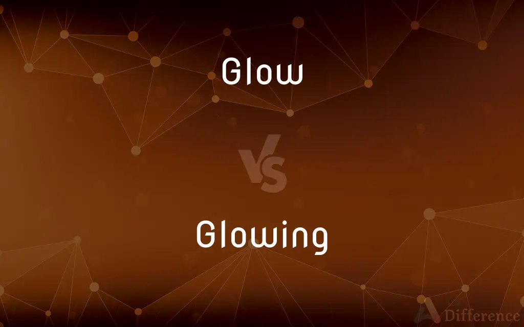 Glow vs. Glowing — What's the Difference?