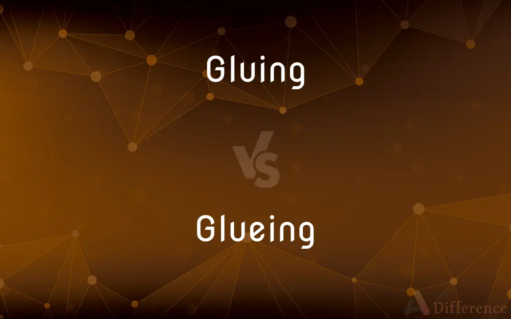 Gluing vs. Glueing — What's the Difference?