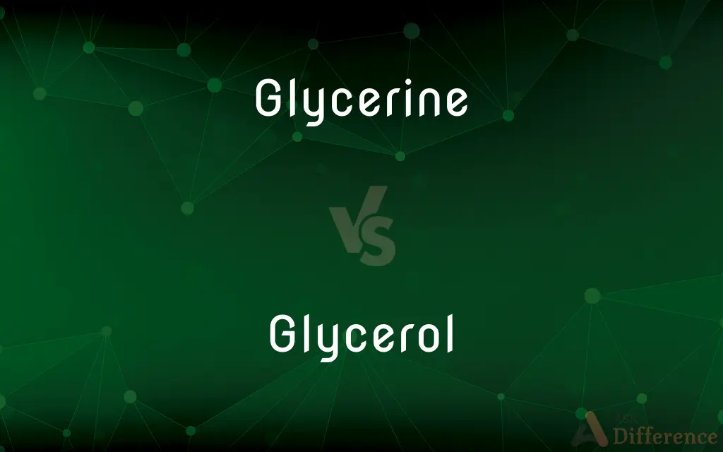 Glycerine vs. Glycerol — What's the Difference?