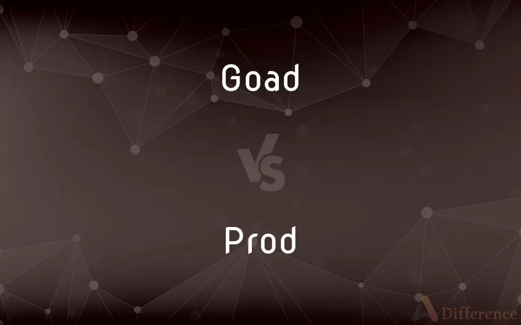 Goad vs. Prod — What's the Difference?
