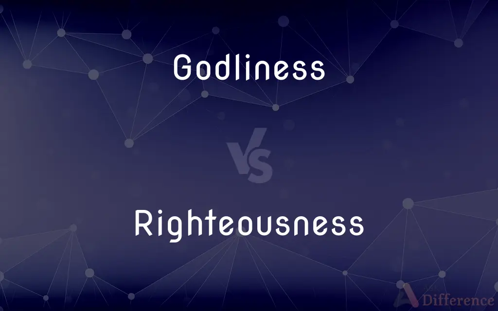 Godliness vs. Righteousness — What's the Difference?