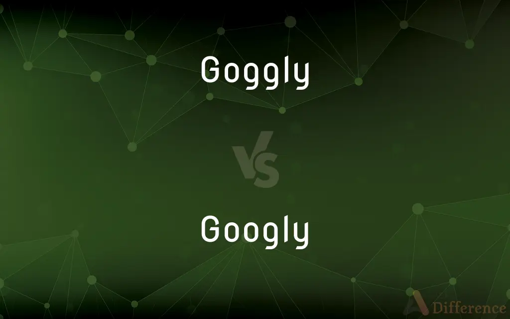 Goggly vs. Googly — What's the Difference?
