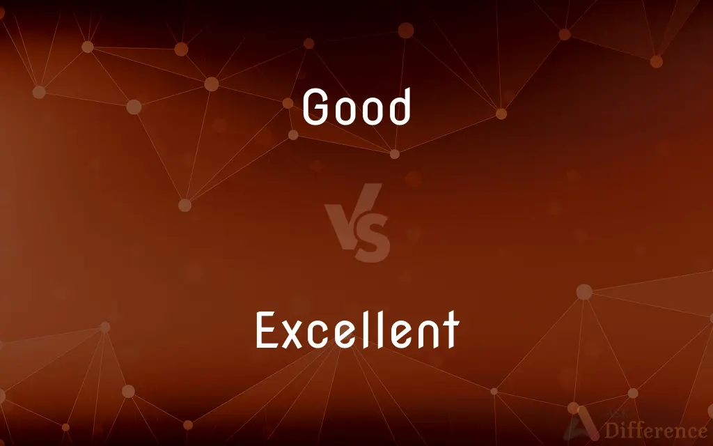 Good vs. Excellent — What's the Difference?