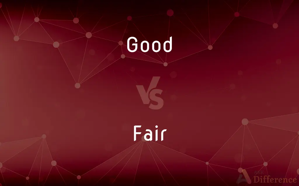Good vs. Fair — What's the Difference?