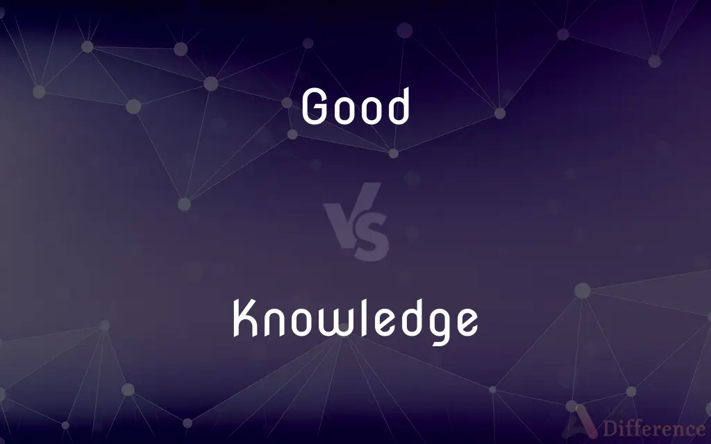 Good vs. Knowledge — What's the Difference?