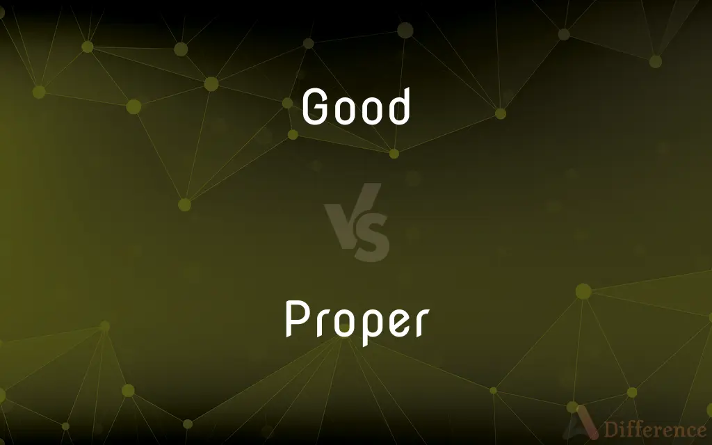 Good vs. Proper — What's the Difference?