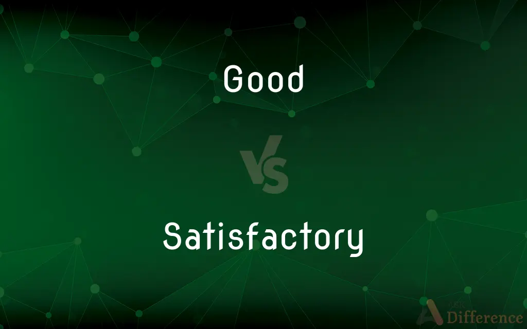 Good vs. Satisfactory — What's the Difference?