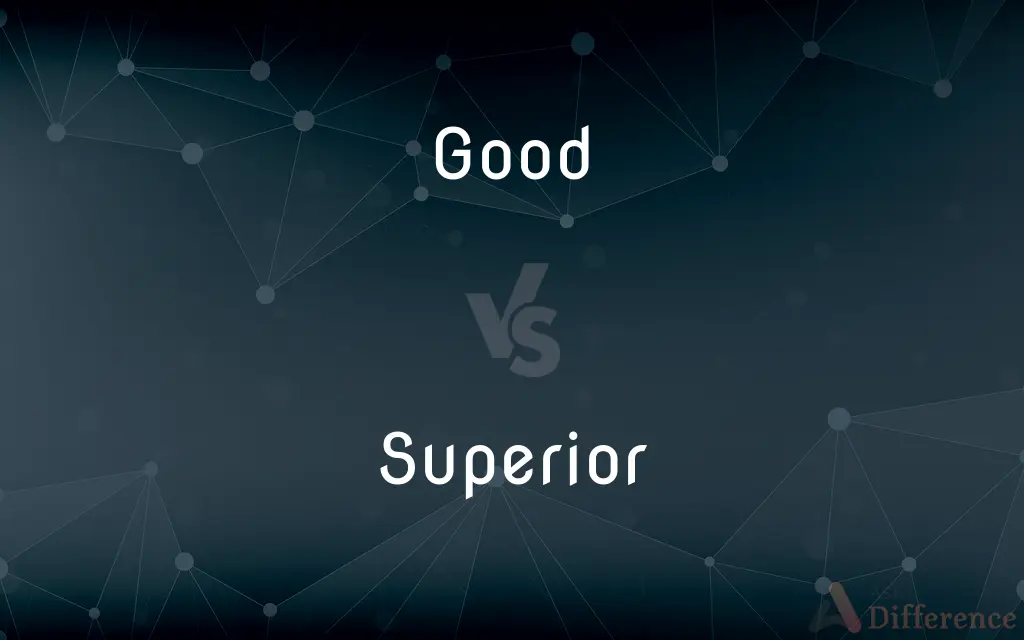 Good vs. Superior — What's the Difference?