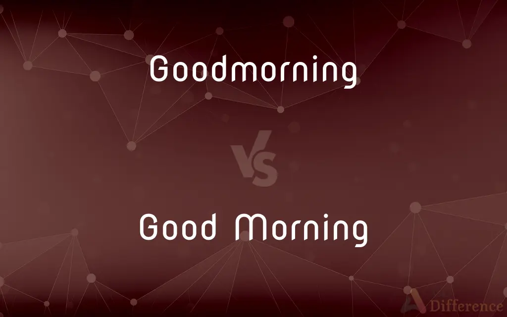 Goodmorning vs. Good Morning — Which is Correct Spelling?