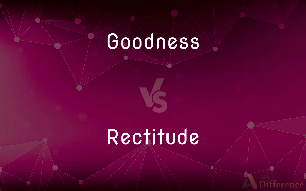Goodness vs. Rectitude — What's the Difference?