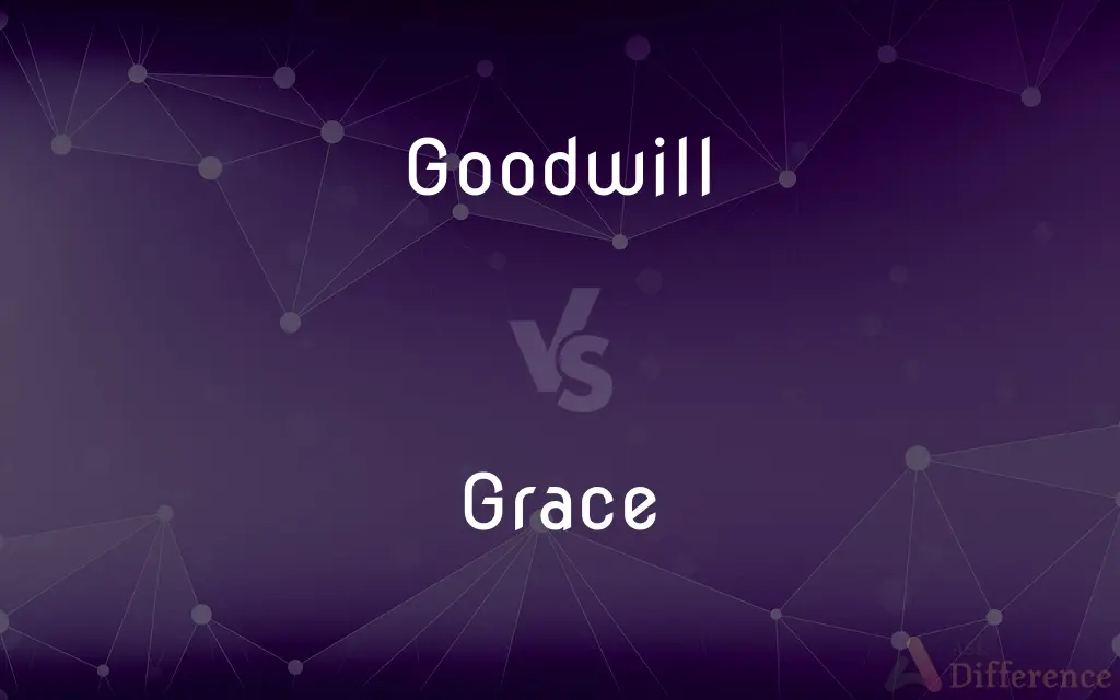 Goodwill vs. Grace — What's the Difference?
