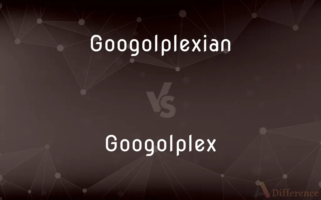 Googolplexian vs. Googolplex — What's the Difference?
