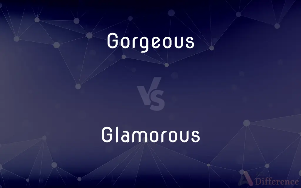 Gorgeous vs. Glamorous — What's the Difference?