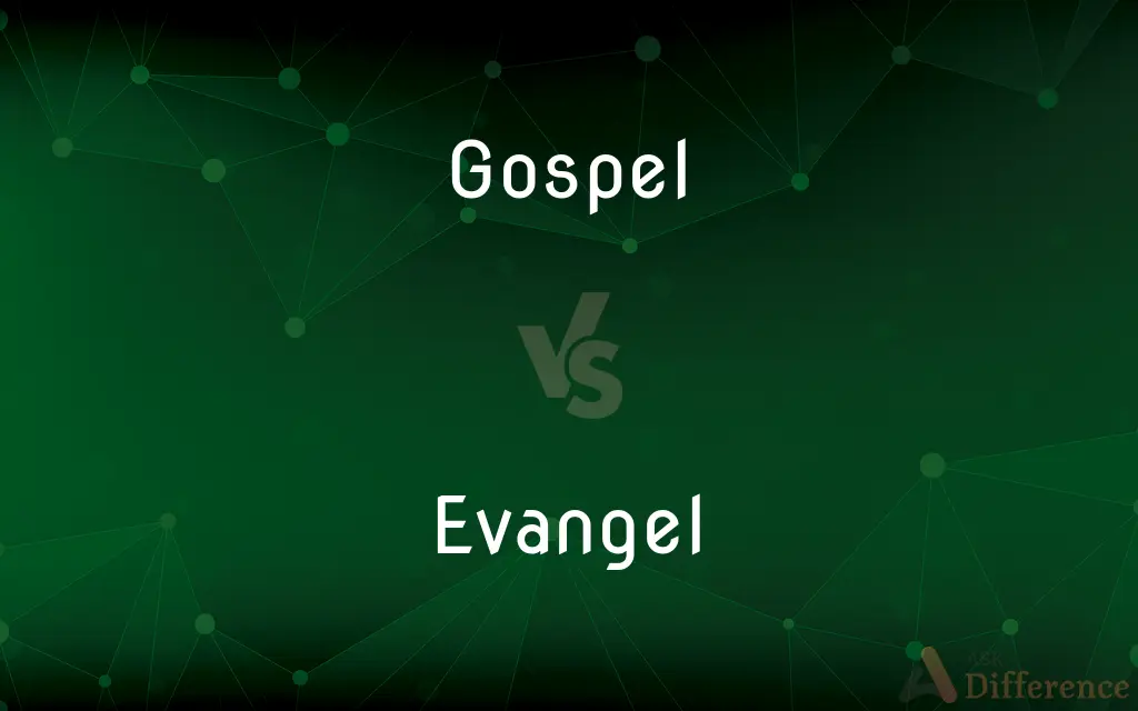 Gospel vs. Evangel — What's the Difference?
