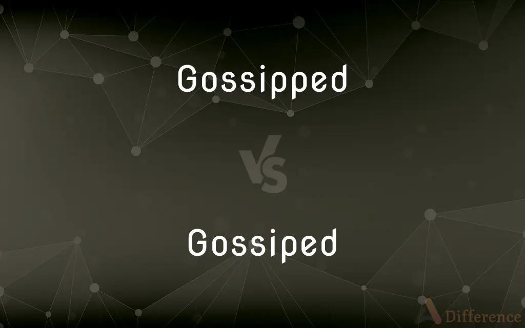 Gossipped vs. Gossiped — What's the Difference?