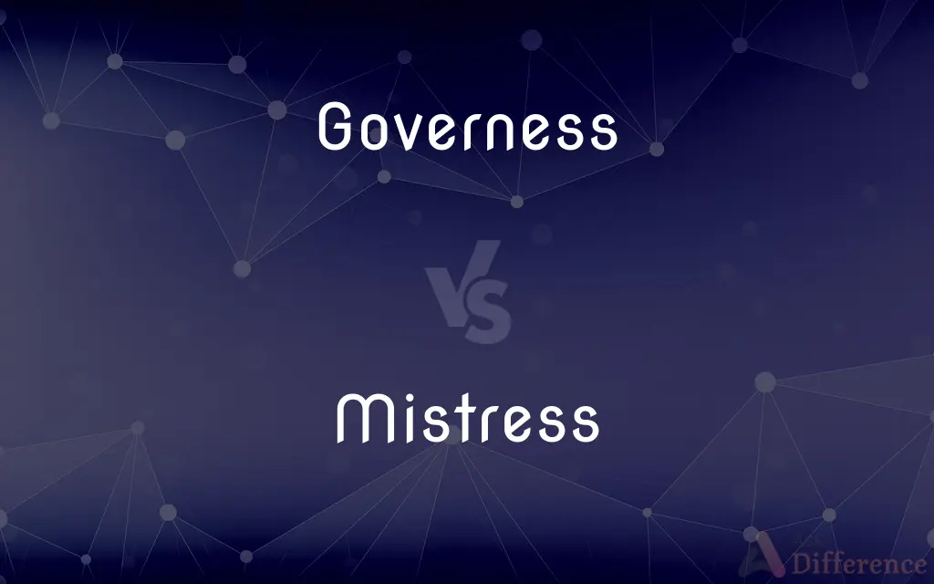 Governess vs. Mistress — What's the Difference?