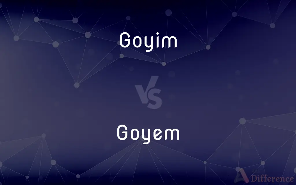 Goyim vs. Goyem — What's the Difference?