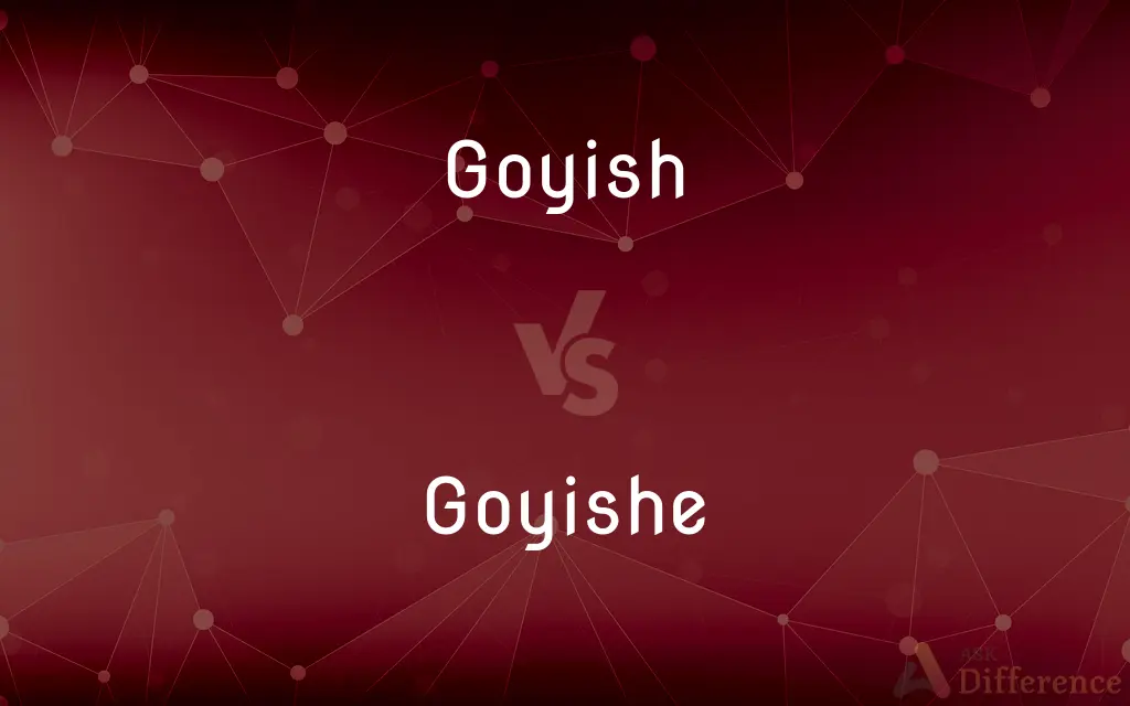 Goyish vs. Goyishe — What's the Difference?