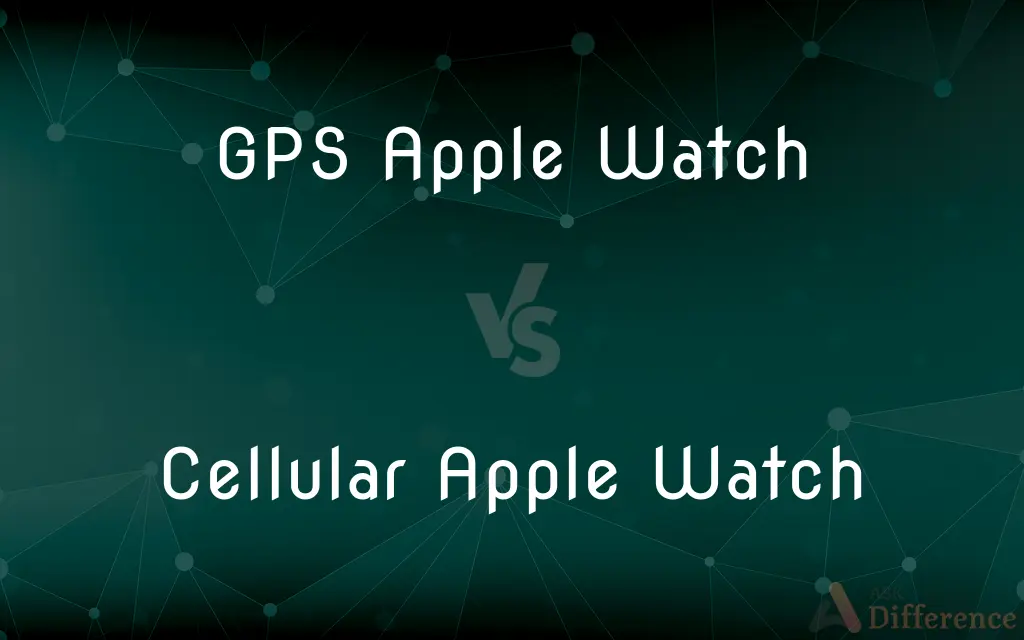 GPS Apple Watch vs. Cellular Apple Watch — What's the Difference?