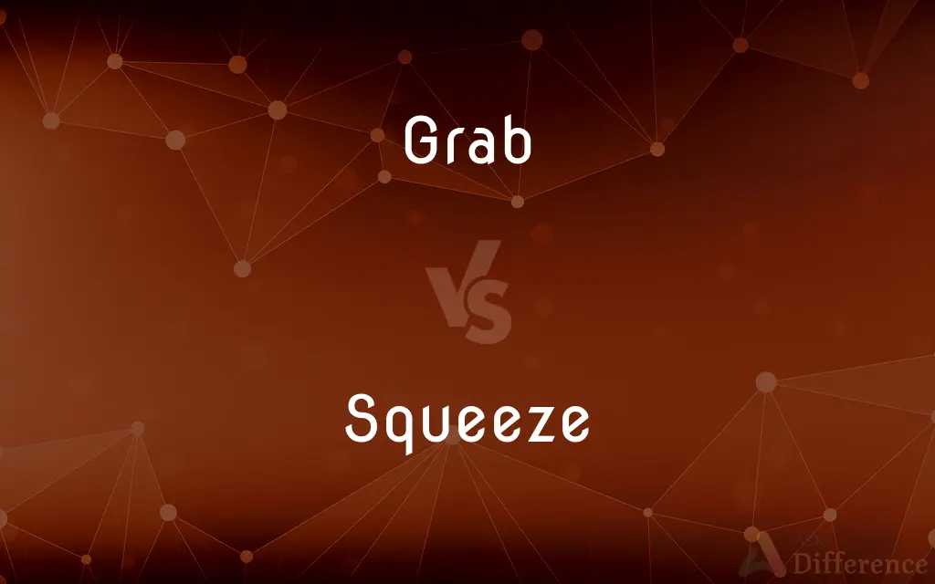 Grab vs. Squeeze — What's the Difference?