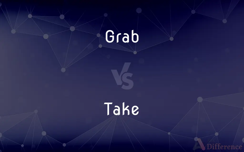 Grab vs. Take — What's the Difference?