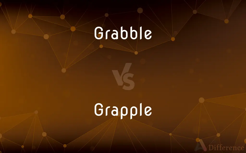 Grabble vs. Grapple — What's the Difference?