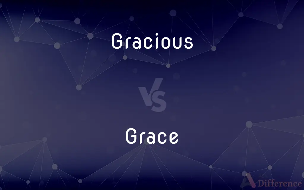 Gracious vs. Grace — What's the Difference?