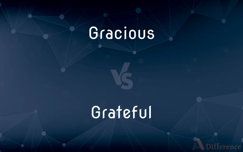 Gracious vs. Grateful — What's the Difference?