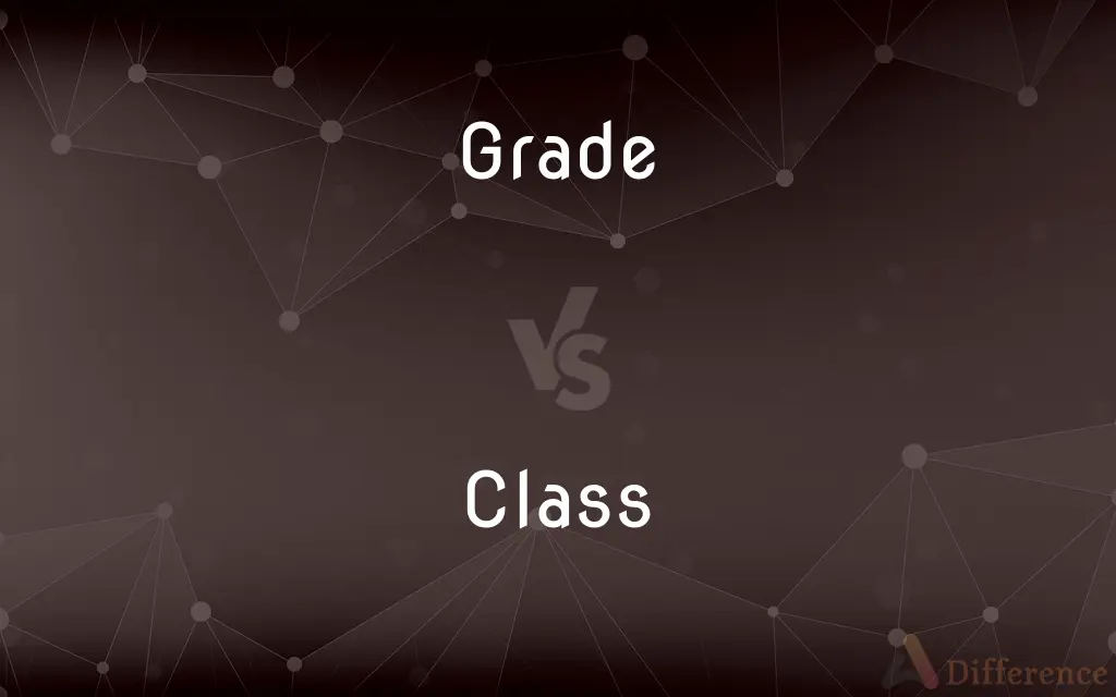 Grade vs. Class — What's the Difference?