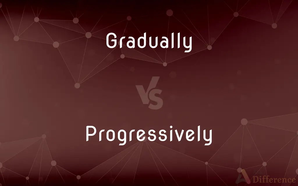 Gradually vs. Progressively — What's the Difference?